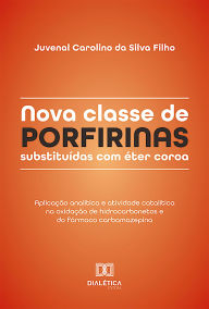 Title: Nova classe de porfirinas substituídas com éter coroa: aplicação analítica e atividade catalítica na oxidação de hidrocarbonetos e do fármaco carbamazepina, Author: Juvenal Carolino da Silva Filho