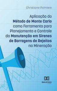 Title: Aplicação do Método de Monte Carlo como Ferramenta para Planejamento e Controle da Manutenção em Sirenes de Barragens de Rejeitos na Mineração, Author: Christiane Palmiere