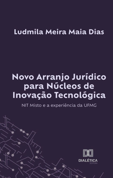 Novo Arranjo Jurídico para Núcleos de Inovação Tecnológica: NIT Misto e a experiência da UFMG
