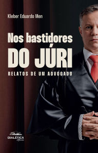 Title: Nos Bastidores do Júri: relatos de um advogado, Author: Kleber Eduardo Men