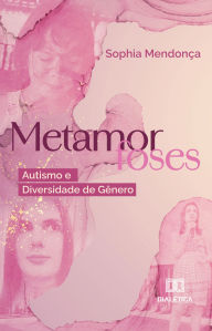 Title: Metamorfoses: Autismo e Diversidade de Gênero, Author: Sophia Mendonça