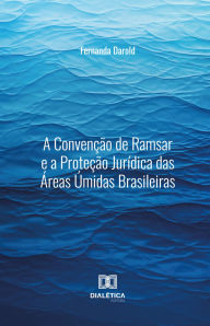 Title: A Convenção de Ramsar e a Proteção Jurídica das Áreas Úmidas Brasileiras, Author: FERNANDA DAROLD