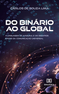 Title: Do Binário ao Global: a linguagem de máquina e os desafios éticos da comunicação universal, Author: Carlos de Souza Lima