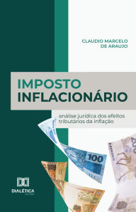 Title: Imposto Inflacionário: análise jurídica dos efeitos tributários da inflação, Author: Claudio Marcelo de Araujo