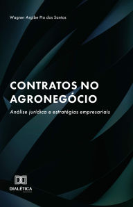 Title: Contratos no Agronegócio: análise jurídica e estratégias empresariais, Author: Wagner Argibe Pio dos Santos