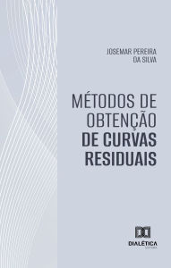 Title: Métodos de Obtenção de Curvas Residuais, Author: Josemar Pereira da Silva
