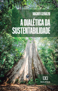 Title: A Dialética da Sustentabilidade, Author: Wagner Gervazio