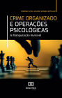 Crime Organizado e Operações Psicológicas: A Manipulação Invisível