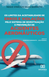 Title: Os Limites da Aceitabilidade de Erros e Violações pelo Sistema de Investigação e Prevenção de Acidentes Aeronáuticos, Author: RÉGIS VINÍCIUS SILVA BARRETO