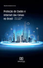 Proteção de Dados e Internet das Coisas no Brasil: riscos e soluções na era digital