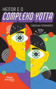 Title: Heitor e o Complexo Yotta, Author: Carolina Fernandes