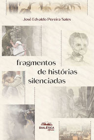 Title: Fragmentos de histórias silenciadas, Author: José Edvaldo Pereira Sales