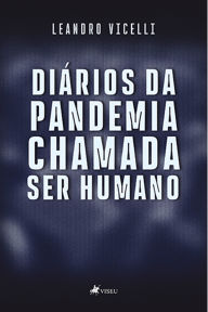 Title: Diários da Pandemia chamada Ser Humano, Author: Leandro Vicelli