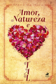 Title: Amor, Natureza e Tal, Author: Mané da Hora