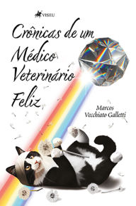 Title: Crônicas de um Médico Veterinário Feliz, Author: Marcos Vecchiato Galletti
