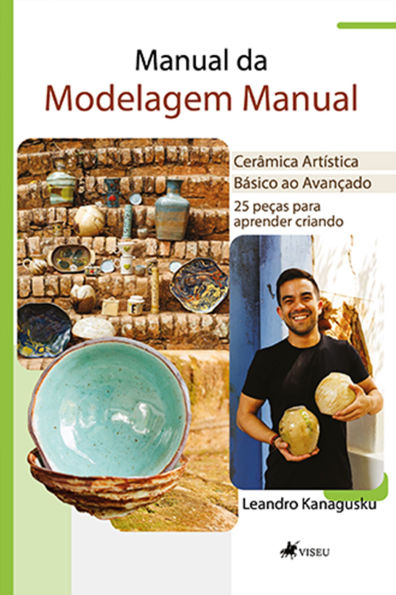 Manual da Modelagem Manual: Cerâmica Artística Básico ao Avançado - 25 peças para aprender criando