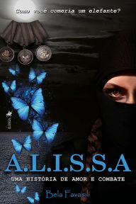Title: A.L.I.S.S.A.: Uma história de amor e combate - Livro 1, Author: Bela Favasili