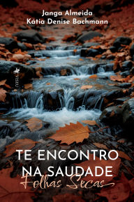 Title: Te Encontro Na Saudade: Folhas Secas, Author: Janga Almeida