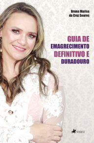 Title: Guia de emagrecimento definitivo e duradouro, Author: Bruna Marisa da Cruz Soares