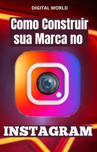 Title: Como Construir sua Marca no INSTAGRAM, Author: Digital World