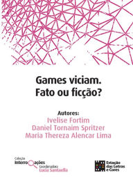 Title: Games viciam. Fato ou ficção?, Author: Ivelise Fortim