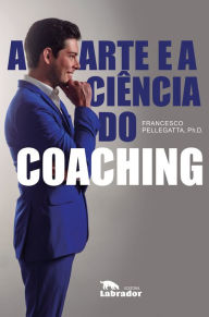 Title: A arte e a ciência do coaching, Author: Francesco Pelegatta