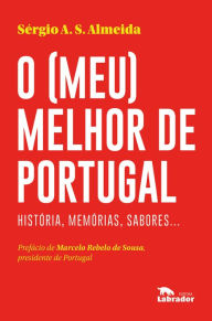 Title: O (meu) melhor de Portugal: História, memórias, sabores..., Author: Sérgio A. S. Almeida