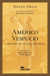 Title: Américo Vespúcio: A história de um erro histórico, Author: Stefan Zweig