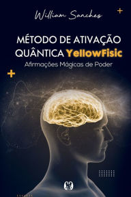 Title: Mï¿½todo de ativaï¿½ï¿½o quï¿½ntica YellowFisic, Author: William Sanches