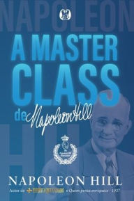 Title: A masterclass de Napoleon Hill, Author: Napoleon Hill