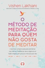 Title: O mï¿½todo de meditaï¿½ï¿½o para quem nï¿½o gosta de meditar, Author: Vishen Lakhiani