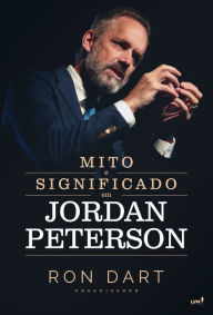 Title: Mito e significado em Jordan Peterson, Author: Ron Dart