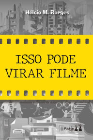 Title: Isso pode virar filme, Author: Hélcio M. Borges