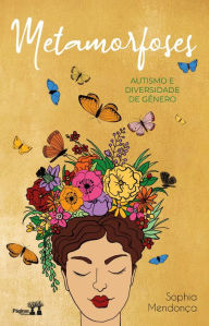 Title: Metamorfoses: Autismo e diversidade de gênero, Author: Sophia Mendonça