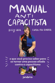 Title: Manual anticapacitista: O que você precisa saber para se tornar uma pessoa aliada contra o capacitismo, Author: Carolina Ignarra