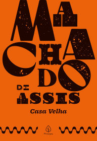 Title: Casa velha, Author: Joaquim Maria Machado de Assis