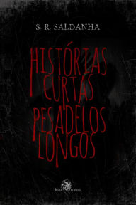 Title: Histórias curtas, pesadelos longos, Author: S.R Saldanha