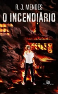 Title: O Incendiário, Author: R. J. Mendes