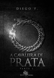Title: A Cavaleira de Prata, Author: Diego F.