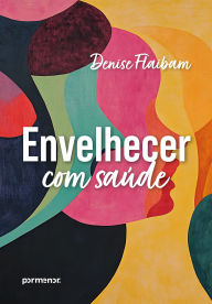 Title: Envelhecer com saúde, Author: Denise Flaibam