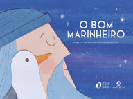 Title: O bom marinheiro - Com ilustrações lúdicas em colagem e texto do mesmo autor de 
