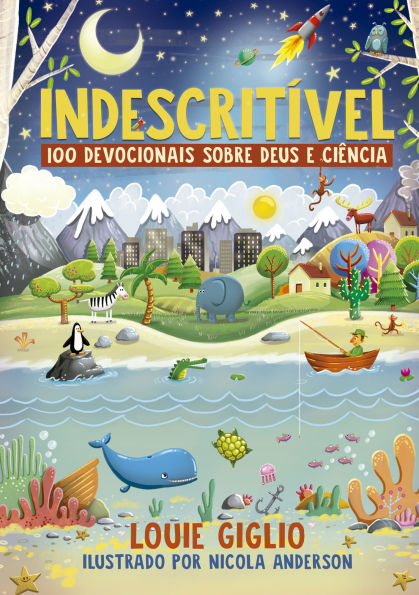 Indescritível: 100 devocionais sobre Deus e ciência - Edição mais atual do clássico devocional para crianças curiosas