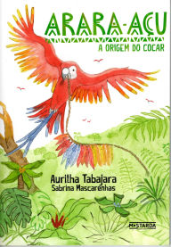 Title: Arara-Açu: A Origem do Cocar, Author: Auritha Tabajara