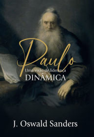 Title: Paulo: Uma visão de liderança dinâmica, Author: Oswald Sanders