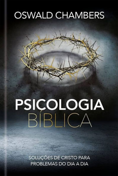 Psicologia Bíblica: Soluções de Cristo para problemas do dia a dia