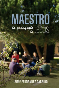 Title: Maestro: La pedagogia de Jesús, Author: Jaime Fernández Garrido