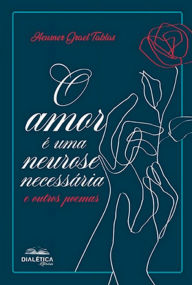 Title: O amor é uma neurose necessária e outros poemas, Author: Heusner Grael Tablas