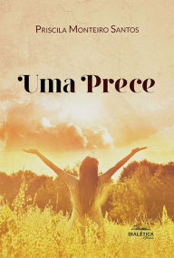 Title: Uma prece, Author: Priscila Monteiro Santos