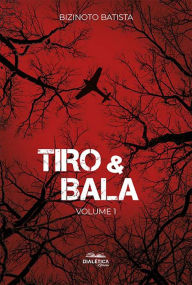 Title: Tiro & Bala: volume 1, Author: Bizinoto Batista