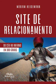 Title: Site de Relacionamento: do céu ao inferno em 360 graus, Author: Míriam Heidemann